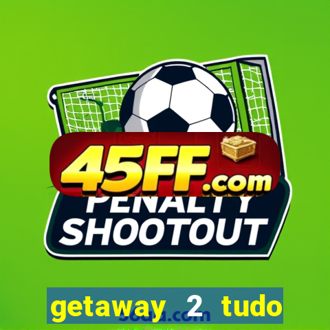 getaway 2 tudo desbloqueado 2.3 9
